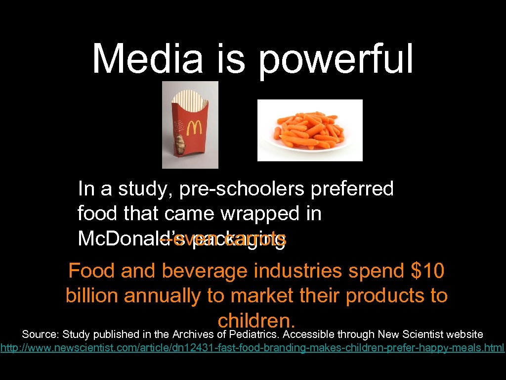 Media is powerful In a study, pre-schoolers preferred food that came wrapped in Mc.