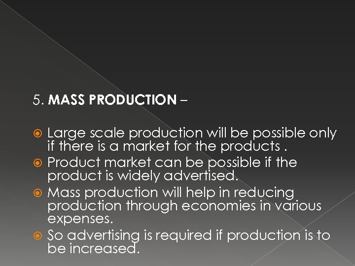 5. MASS PRODUCTION – Large scale production will be possible only if there is