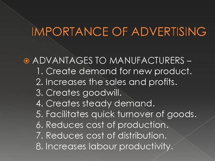 IMPORTANCE OF ADVERTISING ADVANTAGES TO MANUFACTURERS – 1. Create demand for new product. 2.