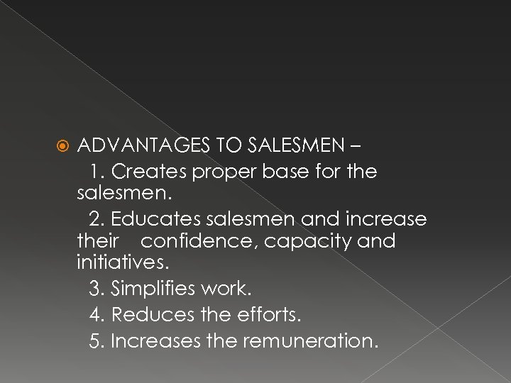 ADVANTAGES TO SALESMEN – 1. Creates proper base for the salesmen. 2. Educates