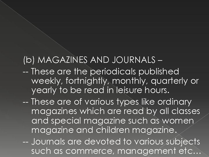 (b) MAGAZINES AND JOURNALS – -- These are the periodicals published weekly, fortnightly, monthly,