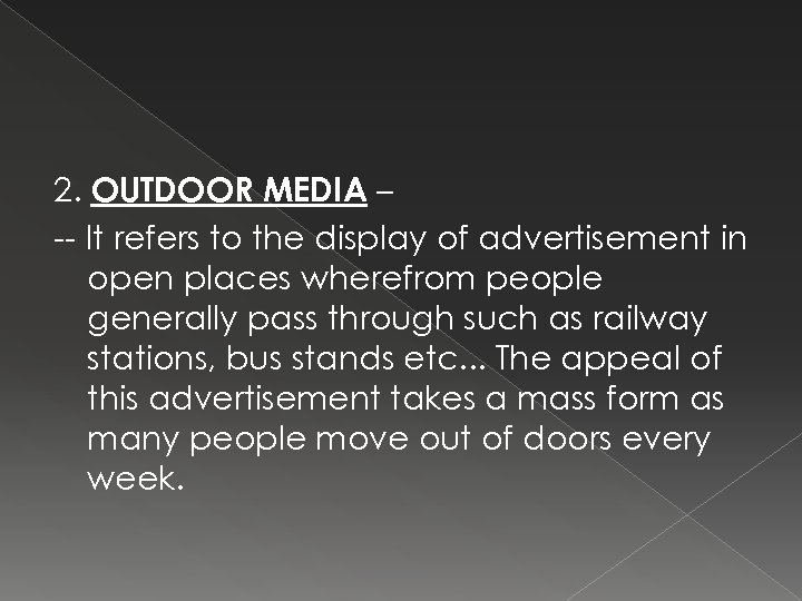 2. OUTDOOR MEDIA – -- It refers to the display of advertisement in open
