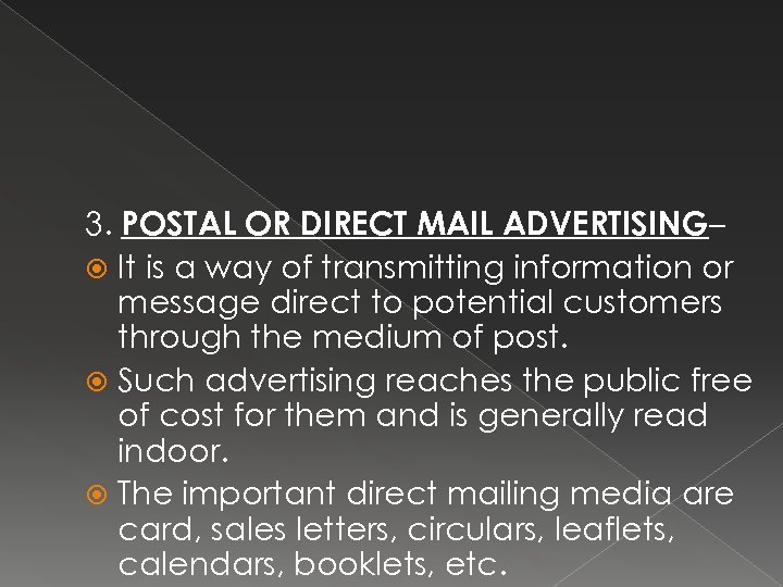 3. POSTAL OR DIRECT MAIL ADVERTISING– It is a way of transmitting information or