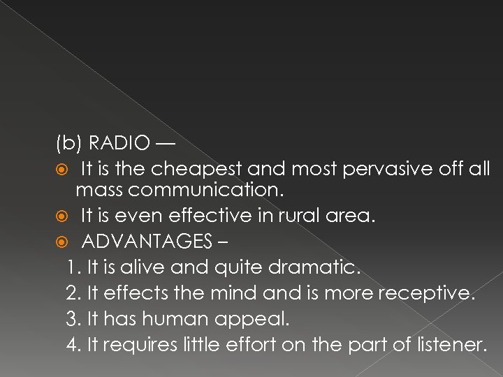 (b) RADIO — It is the cheapest and most pervasive off all mass communication.