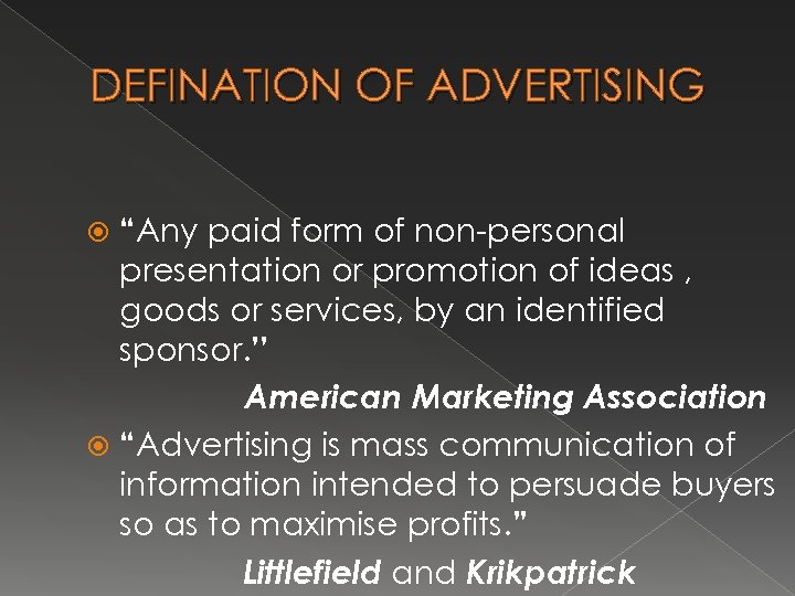 DEFINATION OF ADVERTISING “Any paid form of non-personal presentation or promotion of ideas ,