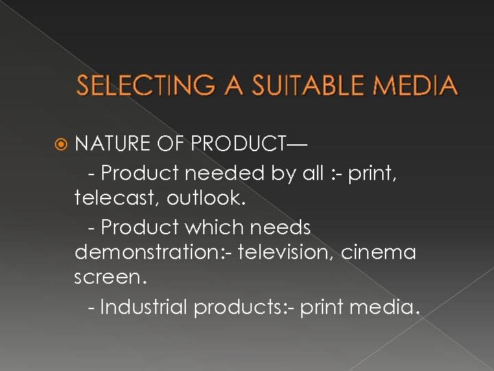 SELECTING A SUITABLE MEDIA NATURE OF PRODUCT— - Product needed by all : -