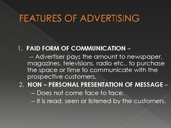 FEATURES OF ADVERTISING 1. PAID FORM OF COMMUNICATION – -- Advertiser pays the amount