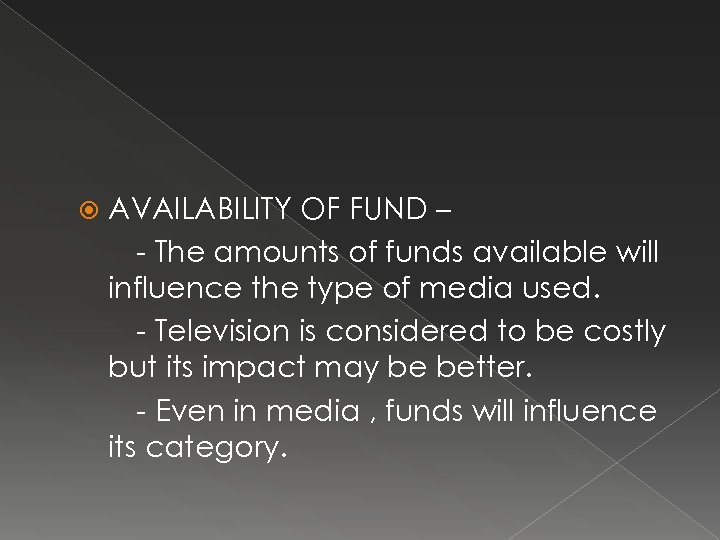  AVAILABILITY OF FUND – - The amounts of funds available will influence the