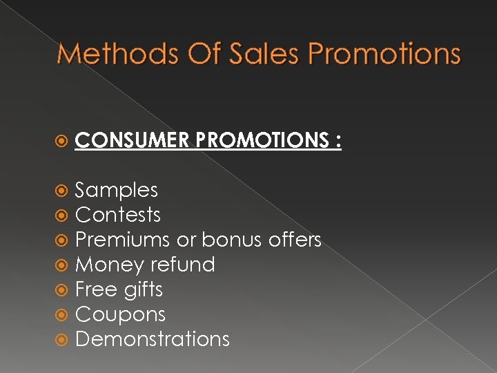 Methods Of Sales Promotions CONSUMER PROMOTIONS : Samples Contests Premiums or bonus offers Money
