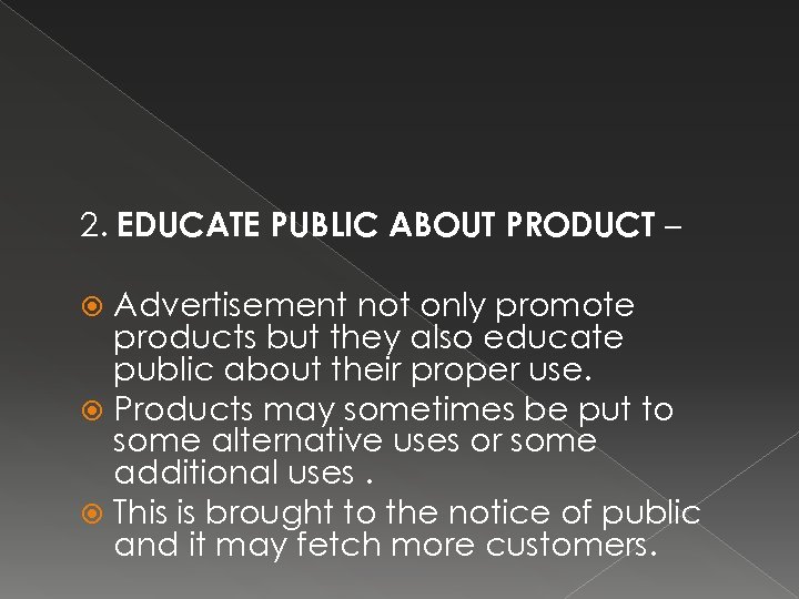 2. EDUCATE PUBLIC ABOUT PRODUCT – Advertisement not only promote products but they also