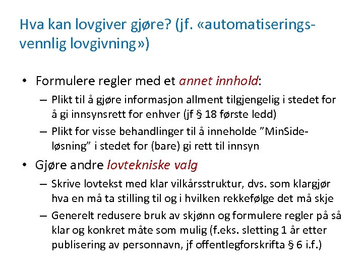 Hva kan lovgiver gjøre? (jf. «automatiseringsvennlig lovgivning» ) • Formulere regler med et annet