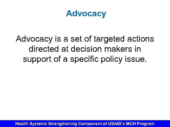 Advocacy is a set of targeted actions directed at decision makers in support