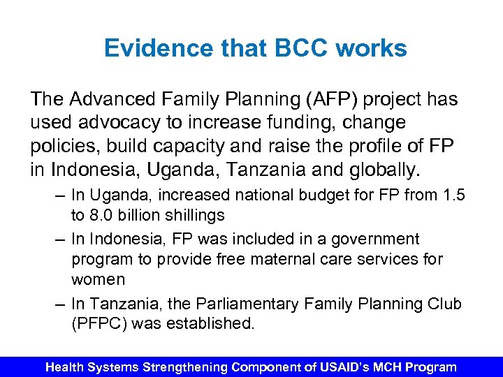 Evidence that BCC works The Advanced Family Planning (AFP) project has used advocacy to