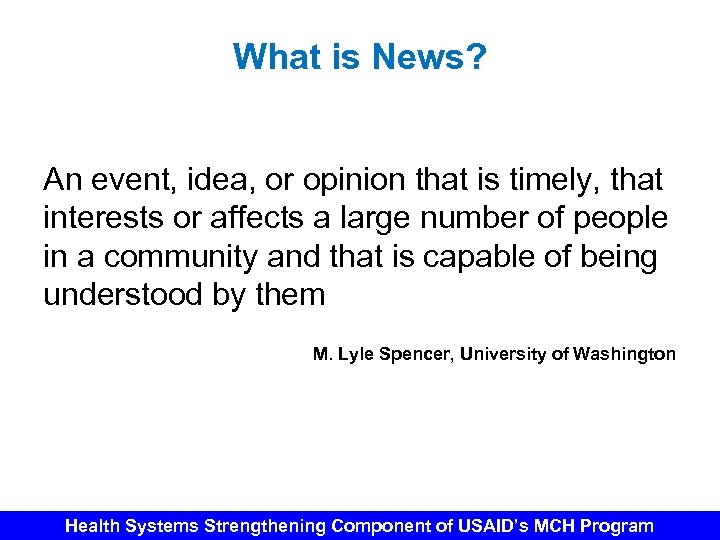 What is News? An event, idea, or opinion that is timely, that interests or