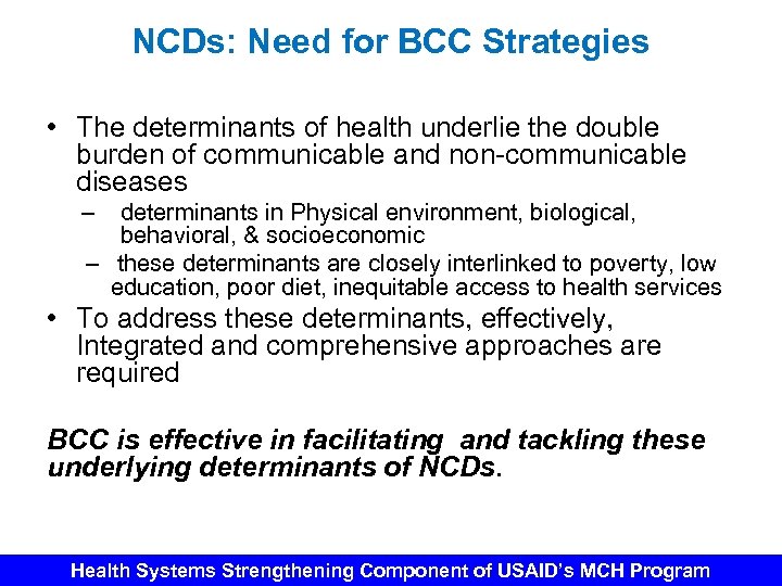NCDs: Need for BCC Strategies • The determinants of health underlie the double burden