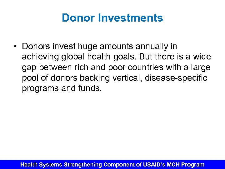 Donor Investments • Donors invest huge amounts annually in achieving global health goals. But