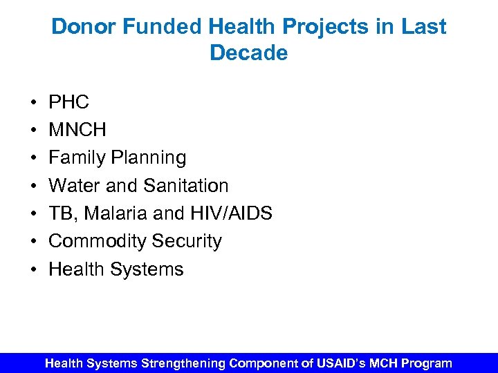Donor Funded Health Projects in Last Decade • • PHC MNCH Family Planning Water