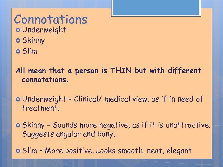 Connotations Underweight Skinny Slim All mean that a person is THIN but with different