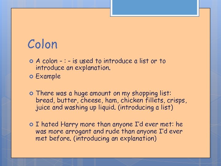 Colon A colon - : - is used to introduce a list or to