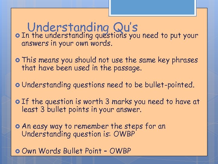 Understanding Qu’s In the understanding questions you need to put your answers in your