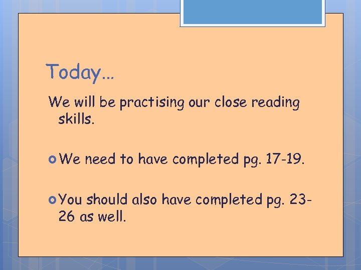 Today… We will be practising our close reading skills. We You need to have