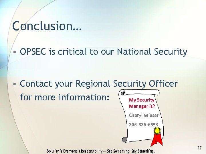 Conclusion… • OPSEC is critical to our National Security • Contact your Regional Security