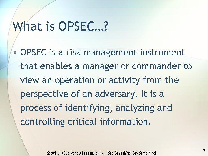 What is OPSEC…? • OPSEC is a risk management instrument that enables a manager