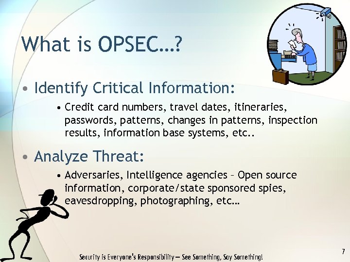 What is OPSEC…? • Identify Critical Information: • Credit card numbers, travel dates, itineraries,