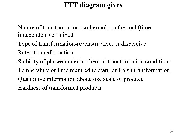 TTT diagram gives Nature of transformation-isothermal or athermal (time independent) or mixed Type of