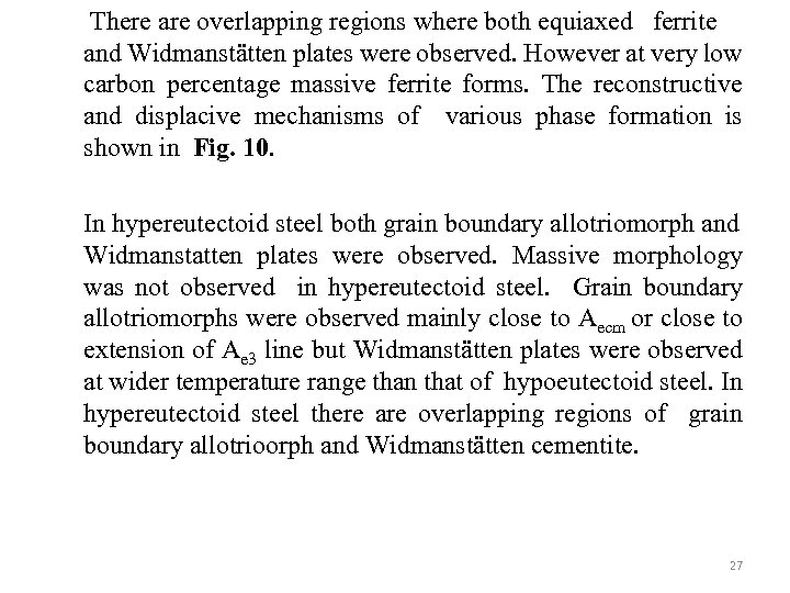 There are overlapping regions where both equiaxed ferrite and Widmanstätten plates were observed. However
