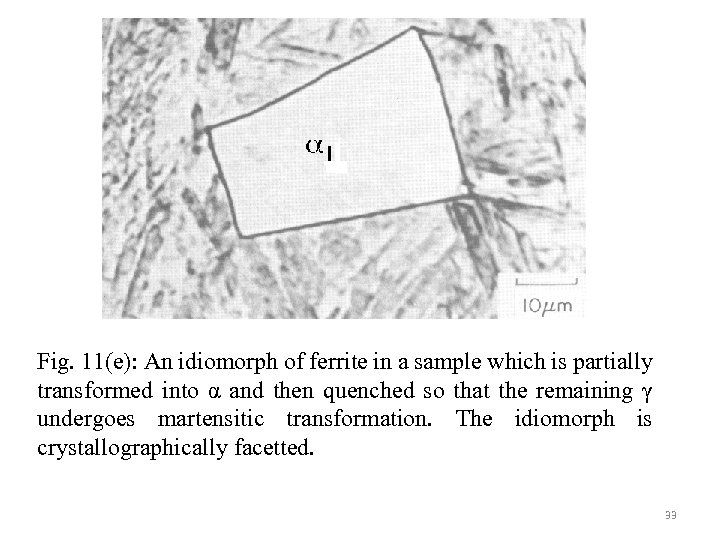 Fig. 11(e): An idiomorph of ferrite in a sample which is partially transformed into