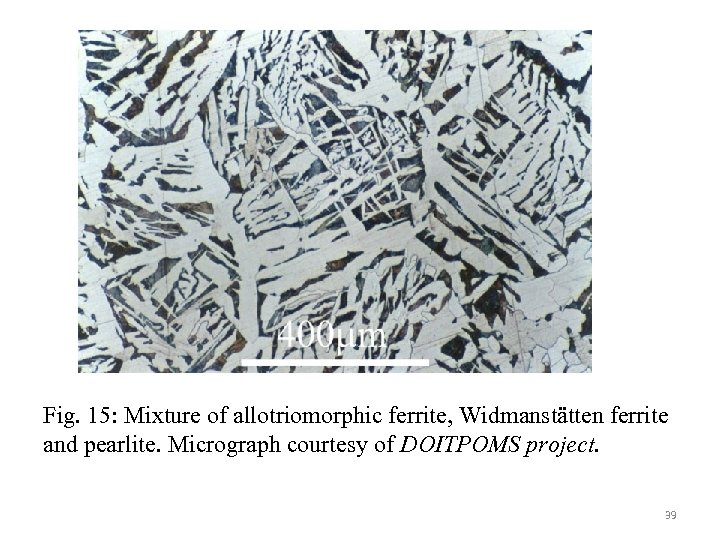 Fig. 15: Mixture of allotriomorphic ferrite, Widmanstätten ferrite and pearlite. Micrograph courtesy of DOITPOMS