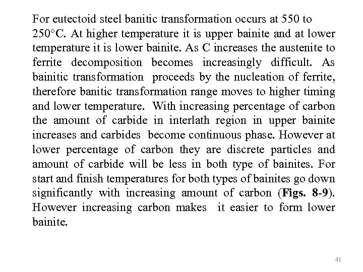For eutectoid steel banitic transformation occurs at 550 to 250°C. At higher temperature it