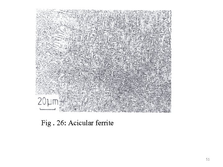 Fig. 26: Acicular ferrite 51 