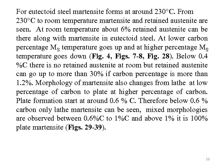 For eutectoid steel martensite forms at around 230°C. From 230°C to room temperature martensite
