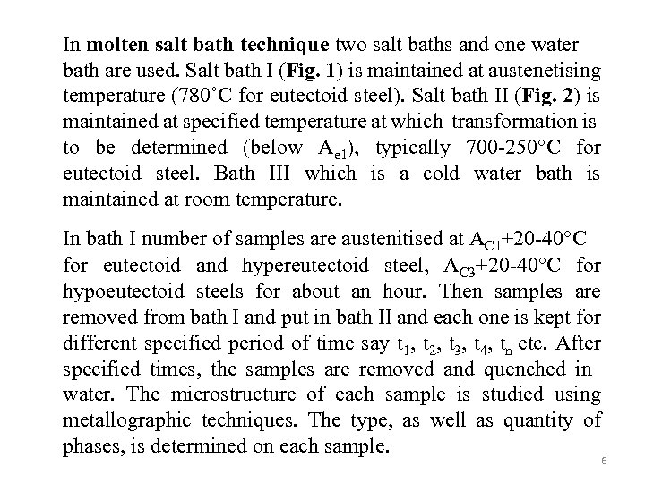In molten salt bath technique two salt baths and one water bath are used.