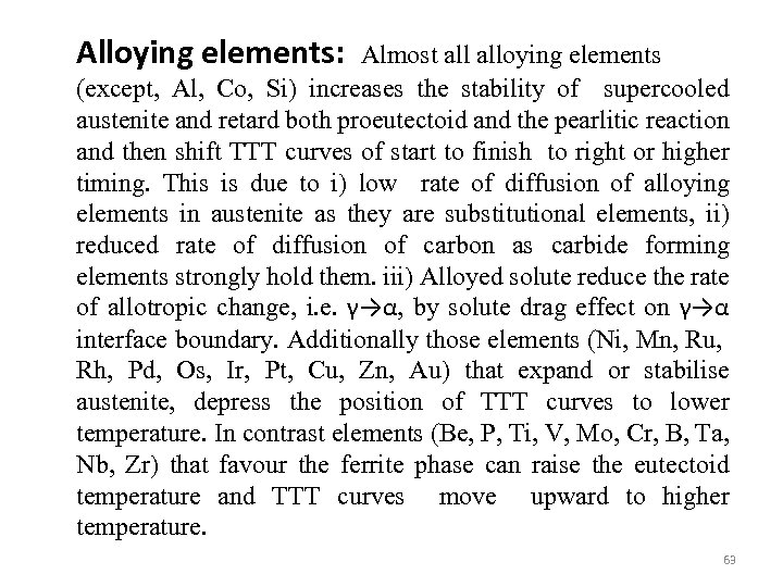 Alloying elements: Almost alloying elements (except, Al, Co, Si) increases the stability of supercooled