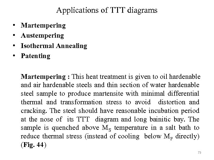 Applications of TTT diagrams • • Martempering Austempering Isothermal Annealing Patenting Martempering : This