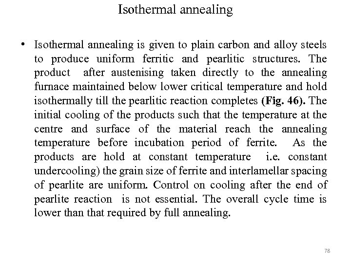 Isothermal annealing • Isothermal annealing is given to plain carbon and alloy steels to