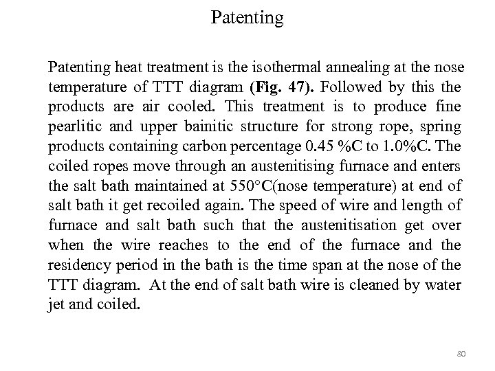 Patenting heat treatment is the isothermal annealing at the nose temperature of TTT diagram