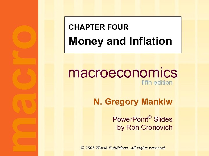 macro CHAPTER FOUR Money and Inflation macroeconomics fifth edition N. Gregory Mankiw Power. Point®