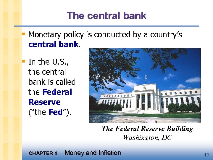 The central bank § Monetary policy is conducted by a country’s central bank. §