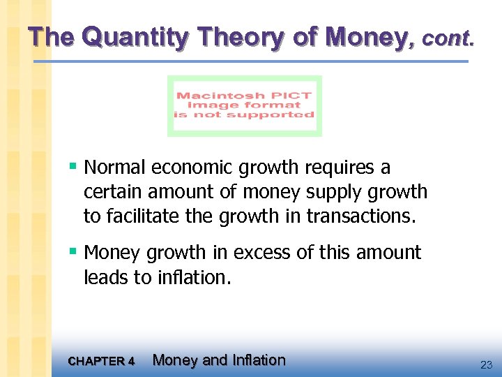 The Quantity Theory of Money, cont. § Normal economic growth requires a certain amount