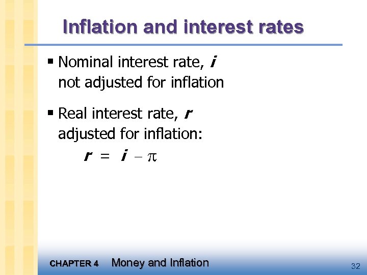 Inflation and interest rates § Nominal interest rate, i not adjusted for inflation §