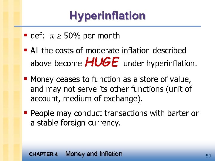 Hyperinflation § def: 50% per month § All the costs of moderate inflation described