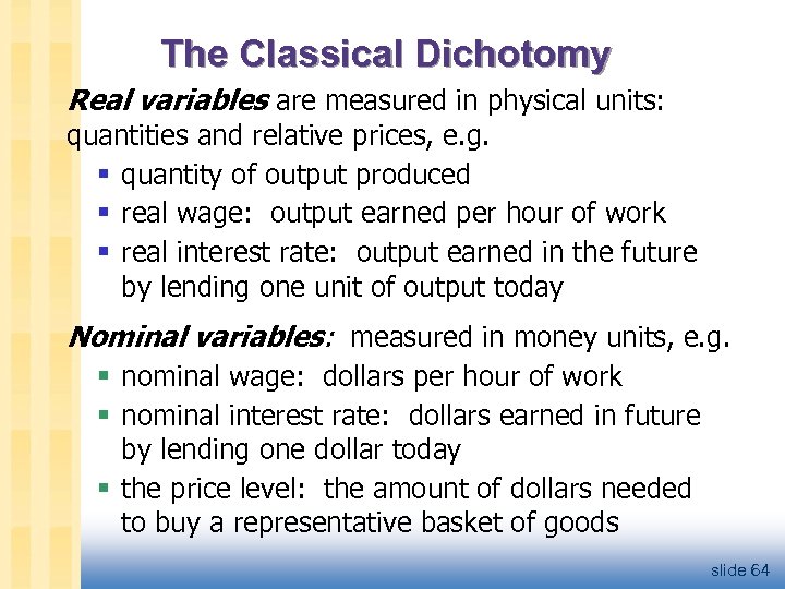 The Classical Dichotomy Real variables are measured in physical units: quantities and relative prices,