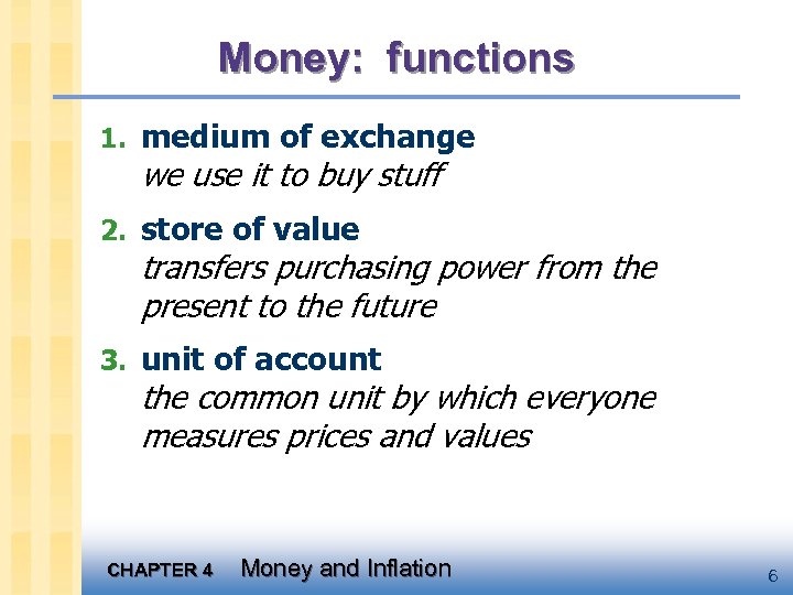 Money: functions 1. medium of exchange we use it to buy stuff 2. store