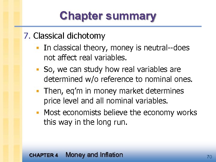 Chapter summary 7. Classical dichotomy § In classical theory, money is neutral--does not affect