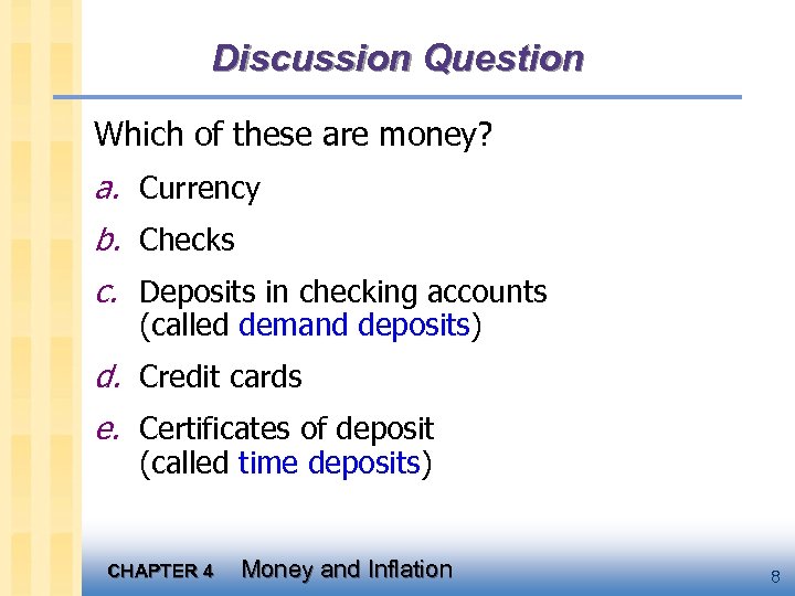 Discussion Question Which of these are money? a. Currency b. Checks c. Deposits in