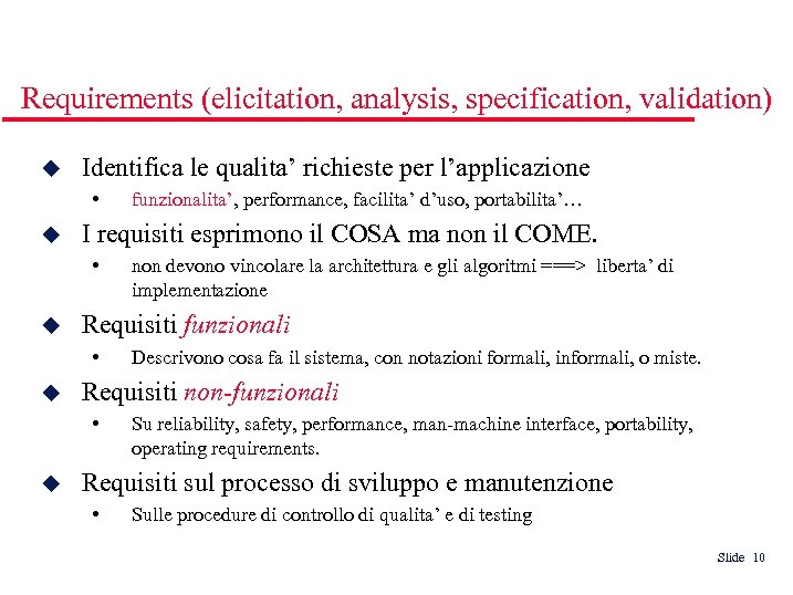 Requirements (elicitation, analysis, specification, validation) Identifica le qualita’ richieste per l’applicazione • I requisiti